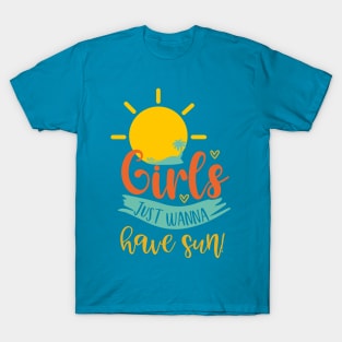 Girls Just Wanna Have Sun! T-Shirt